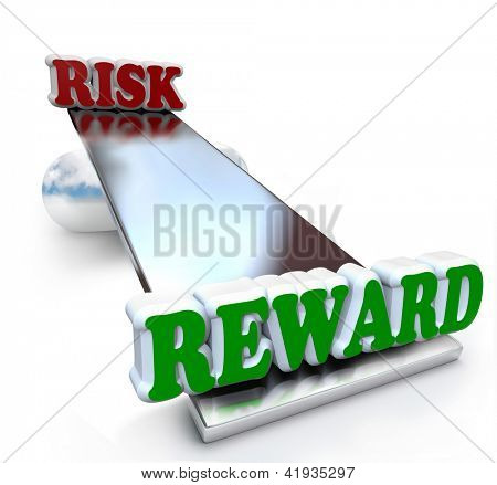 Picture or Photo of The words Risk and Reward on a see-saw balance board, weighing the differences of positive and negative qualities and the return on investment or ROI